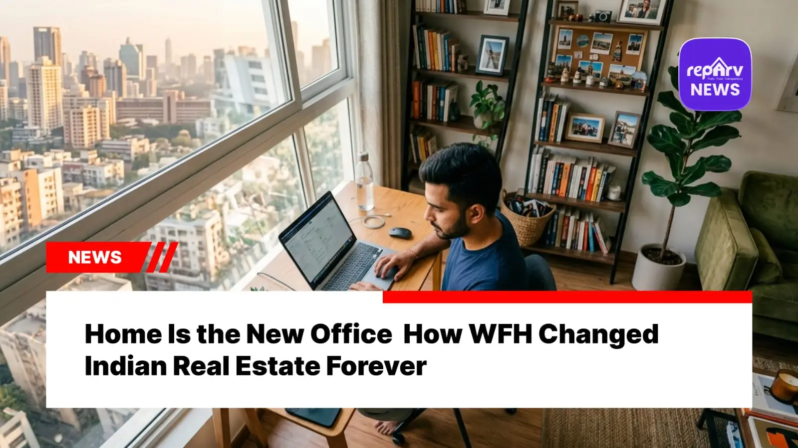 Home Is the New Office  How WFH Changed Indian Real Estate Forever
